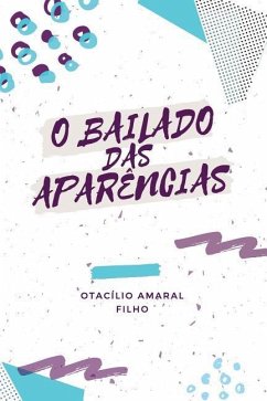 O Bailado Das Aparências - Filho, Otacilio Amaral