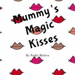 Mummy's Magic Kisses: A fun rhyming picture book for children aged 3-8 - Mulara, Nadia