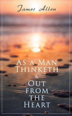 As a Man Thinketh & Out from the Heart (eBook, ePUB) - Allen, James