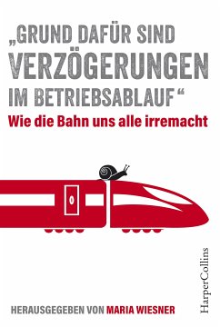 „Grund dafür sind Verzögerungen im Betriebsablauf“ – Wie die Bahn uns alle irre macht (eBook, ePUB) - Wiesner, Maria