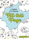 Fill This Page: A Guided Art Journal