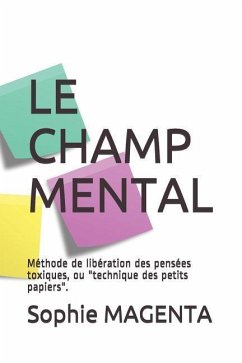 Le Champ Mental: Méthode de libération des pensées toxiques - Magenta, Sophie