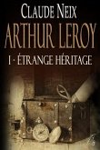 Arthur Leroy: I - Étrange Héritage