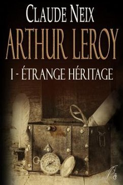 Arthur Leroy: I - Étrange Héritage - Neix, Claude