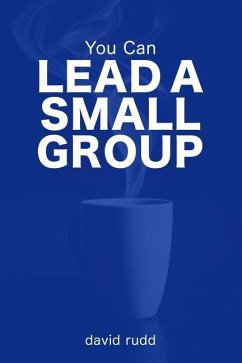 You Can Lead a Small Group: The First Six Weeks - Rudd, David