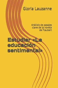 Estudiar La educación sentimental: Análisis de pasajes clave de la novela de Flaubert - Lauzanne, Gloria