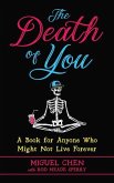 The Death of You: A Book for Anyone Who Might Not Live Forever