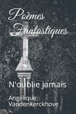 Poèmes Fantastiques: N'Oublie Jamais