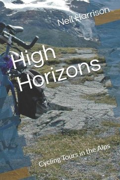 High Horizons: Cycling Tours in the Alps - Harrison, Neil