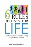 The Six Rules of Fitness for Life: Your Simple Action Plan for Living Your Best Life After 40