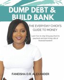 Dump Debt & Build Bank: The Everyday Chick's Guide to Money