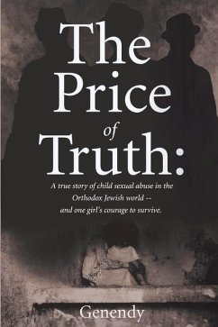 The Price of Truth: A True Story of Child Sexual Abuse in the Orthodox Jewish World -- And One Girl's Courage to Survive and Heal. Volume - Genendy, Genendy