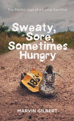 Sweaty, Sore, Sometimes Hungry - Gilbert, Marvin