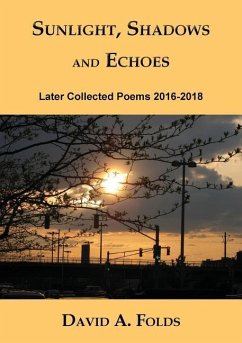 Sunlight, Shadows and Echoes: Later Collected Poems 2016-2018 - Folds, David A.