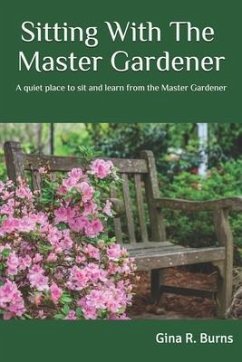 Sitting With The Master Gardener: A Quiet Place To Sit and Learn From The Master Gardener - Burns, Gina R.
