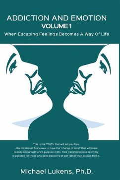 ADDICTION AND EMOTION Volume 1: When Escaping Feelings Becomes a Way of Life - Lukens Ph. D., Michael