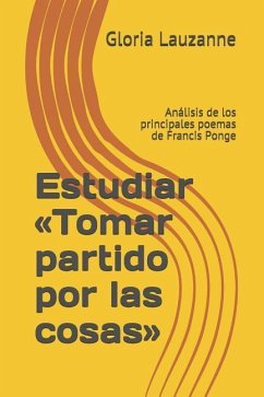 Estudiar Tomar partido por las cosas: Análisis de los principales poemas de Francis Ponge - Lauzanne, Gloria