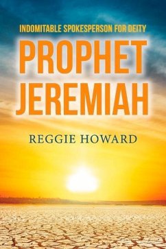 Indomitable Spokesperson for Deity - Prophet Jeremiah: Volume 1 - Howard, Reggie