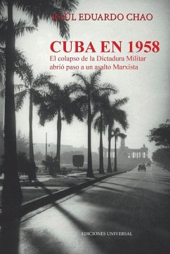 CUBA EN 1958. EL COLAPSO DE LA DICTADURA MILITAR ABRIÓ PASO A UN ASALTO MARXISTA