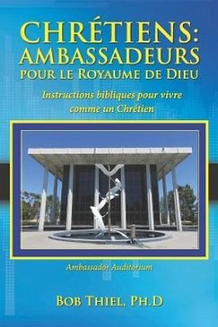 Chrétiens: Ambassadeurs Pour Le Royaume de Dieu: Instructions Bibliques Pour Vivre Comme Un Chrétien - Thiel Dr, Bob