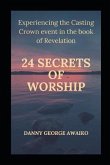 Twenty Four Secrets of Worship: Experiencing the Casting Crown Event