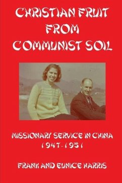 Christian Fruit From Communist Soil: Missionary Service in China 1947-1951 - Harris, Frank And Eunice