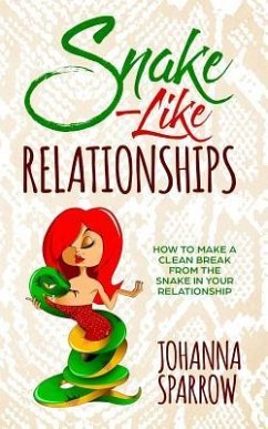 Snake-Like Relationships: How to Make a Clean Break from the Snake in Your Relationship - Sparrow, Johanna