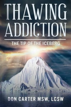 Thawing Addiction: The Tip of the Iceberg - Carter Msw, Lcsw Don