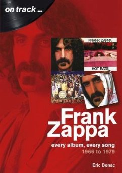 Frank Zappa 1966 to 1979: Every Album, Every Song - Benac, Eric