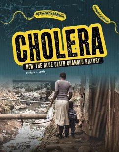 Cholera: How the Blue Death Changed History - Lewis, Mark K.