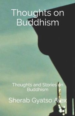 Thoughts on Buddhism: Thoughts and Stories on Buddhism - Alex, Sherab Gyatso