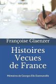 Histoires Vécues de France: Memoires de Georges Elie Danmanville 10 Avril 1877 - 23 Novembre 1957