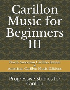 Carillon Music for Beginners III: Progressive Studies for Carillon - Music Editions, American Carillon; Carillon School, North Amercican