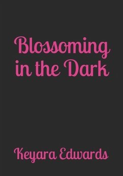 Blossoming In The Dark: A Collection of Poetry, Prose, & Self Affirmations - Edwards, Keyara L.