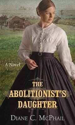 The Abolitionist's Daughter - McPhail, Diane C.