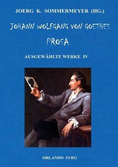 Johann Wolfgang von Goethes Prosa. Ausgewählte Werke IV (eBook, ePUB) - Goethe, Johann Wolfgang von