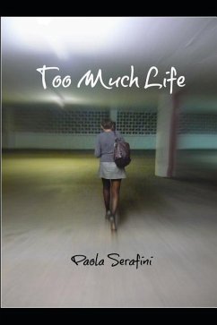 Too Much Life: You Would Not Want to Live Life to the Fullest Like She Did. - Serafini, Paola