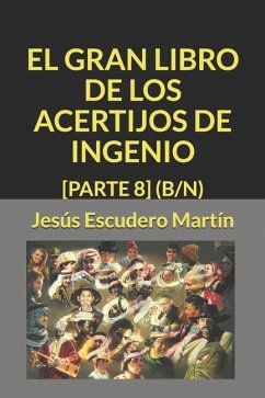 El Gran Libro de Los Acertijos de Ingenio: [Parte 8] (B/N) - Escudero Martín, Jesús