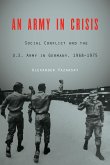 Army in Crisis: Social Conflict and the U.S. Army in Germany, 1968-1975