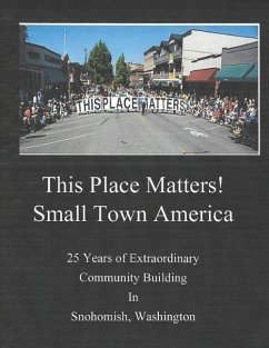 This Place Matters - Small Town America: 25 Years of Extraordinary Community Building in Snohomish, Washington - Minn, Kenni