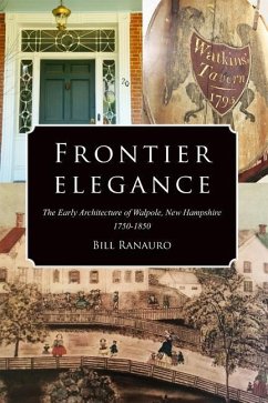 Frontier Elegance: The Early Architecture of Walpole, New Hampshire 1750-1850 - Ranauro, Bill