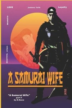 A Samurai Wife: Love, Strife and Faith - Snow, O.