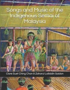 Songs and Music of the Indigenous Semai of Malaysia - Saidon, Zaharul Lailiddin; Chan, Clare Suet Ching