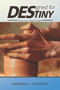 Designed for Destiny (Know your creator's Intent) - Chukwudi, Emmanuel I.