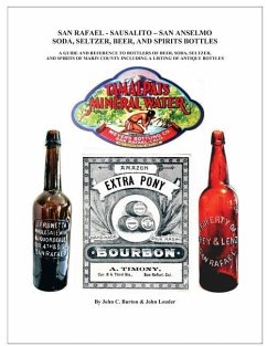 San Rafael - Sausalito - San Anselmo Bottles: Guide and Reference to Bottles of Beer, Soda, Seltzer, and Spirits of Marin County - Burton, John C.; Louder, John