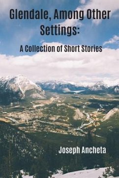Glendale, Among Other Settings: A Collection of Short Stories - Ancheta, Joseph