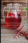 Thé Rouge Détoxification Pour Perdre Du Poids: Recette Éprouvée Pour Perdre 10 Livres