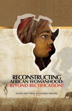 Reconstructing African Womanhood: Beyond Rectification? - Nworie, Alfred-Matthew Ikechukwu
