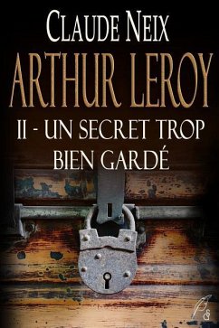 Arthur Leroy: II - Un Secret Trop Bien Gardé - Neix, Claude