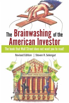 The Brainwashing of The American Investor - Selengut, Steven R.